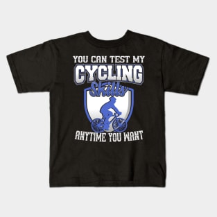 You Can Test My Cycling Skills Anytime You Want Kids T-Shirt